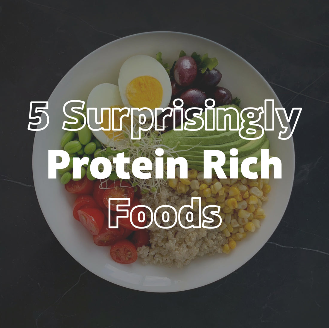 5 Surprisingly Protein Rich Foods